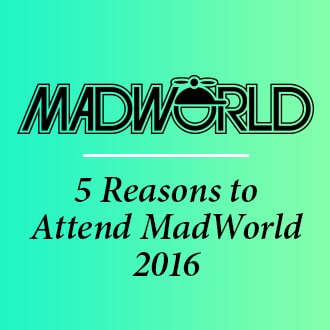 5 Reasons to Attend MadWorld 2016