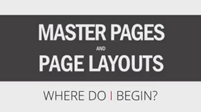 Official Webinar: Master Pages and Page Layouts: Where Do I Start?