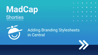 MadCap Shorties: Adding Branding Stylesheets in Central Thumbnail 
